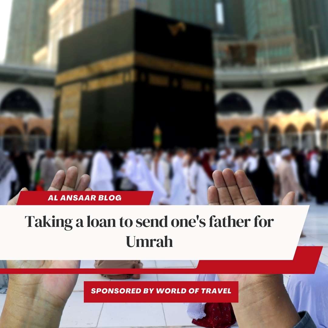 Taking a loan to send one’s father for Umrah