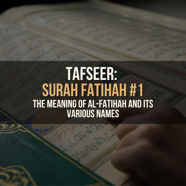 Surah Fatihah – #1 The Meaning of Al-Fatihah and its Various Names